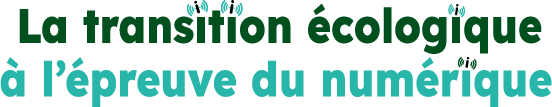 La transition écologique à l'épreuve du numérique